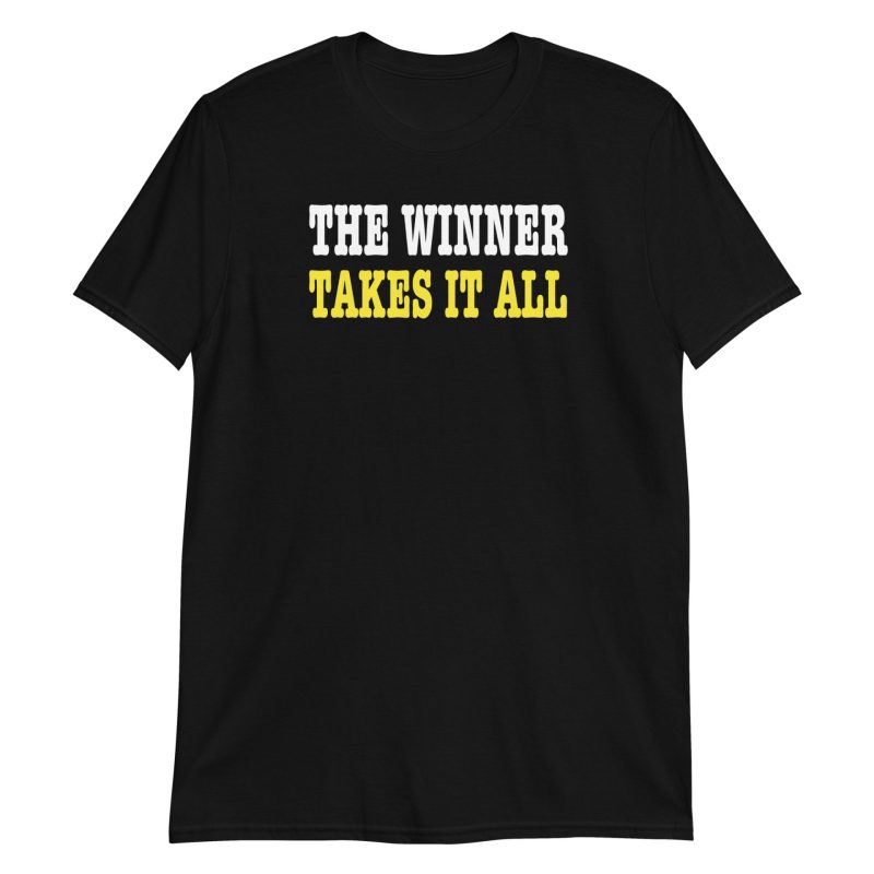 The Winner Takes It All Short-Sleeve Unisex T-Shirt
