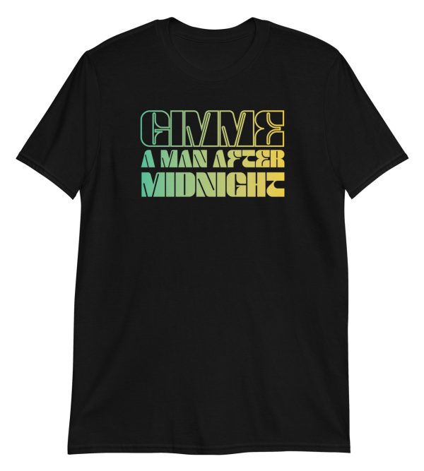 Gimme a Man After Midnight Short-Sleeve Unisex T-Shirt
