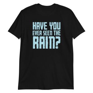 Have You Ever Seen the Rain? Short-Sleeve Unisex T-Shirt