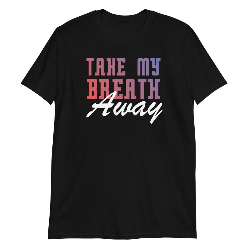 Take My Breath Away Short-Sleeve Unisex T-Shirt