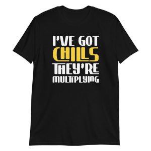 I've Got Chills They're Multiplying Short-Sleeve Unisex T-Shirt
