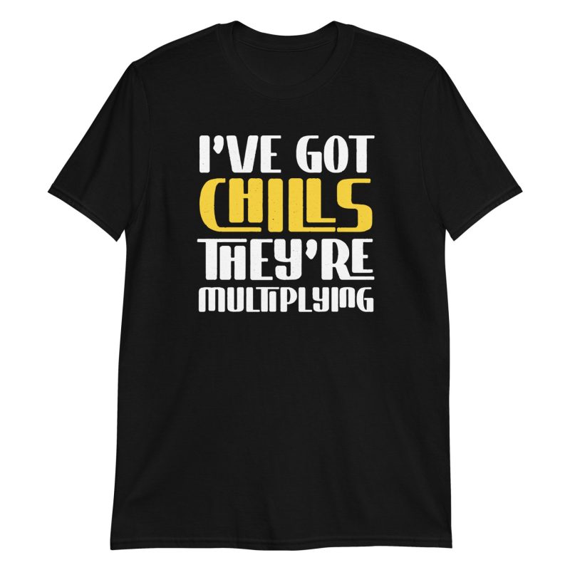 I've Got Chills They're Multiplying Short-Sleeve Unisex T-Shirt