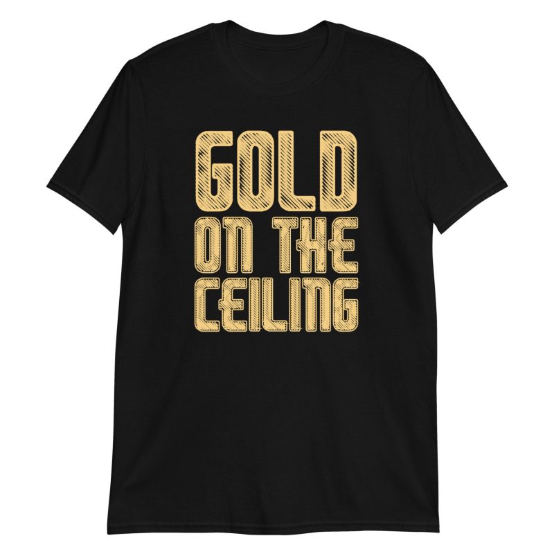 Gold on the Ceiling Short-Sleeve Unisex T-Shirt
