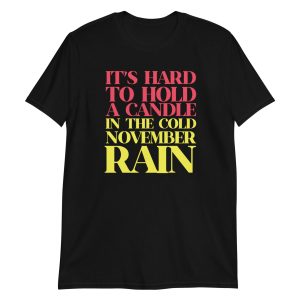 It’s Hard To Hold A Candle In The Cold November Rain Short-Sleeve Unisex T-Shirt