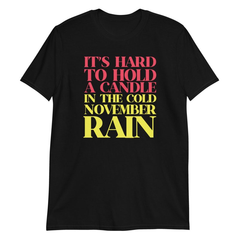 It’s Hard To Hold A Candle In The Cold November Rain Short-Sleeve Unisex T-Shirt