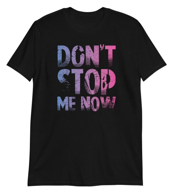 Don't Stop Me Now Short-Sleeve Unisex T-Shirt