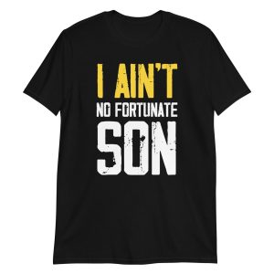 I Ain't No Fortunate Son Short-Sleeve Unisex T-Shirt