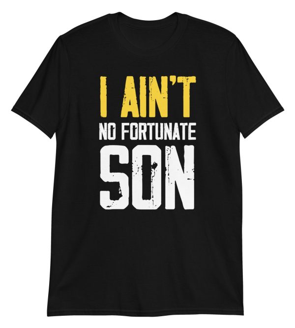I Ain't No Fortunate Son Short-Sleeve Unisex T-Shirt