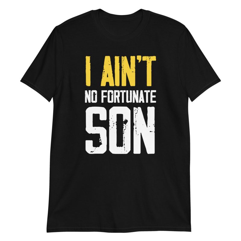 I Ain't No Fortunate Son Short-Sleeve Unisex T-Shirt