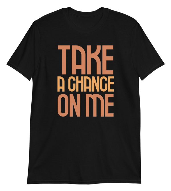 Take a Chance On Me Short-Sleeve Unisex T-Shirt