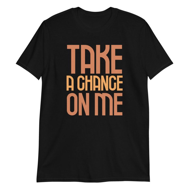 Take a Chance On Me Short-Sleeve Unisex T-Shirt