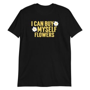 I Can Buy Myself Flowers Short-Sleeve Unisex T-Shirt