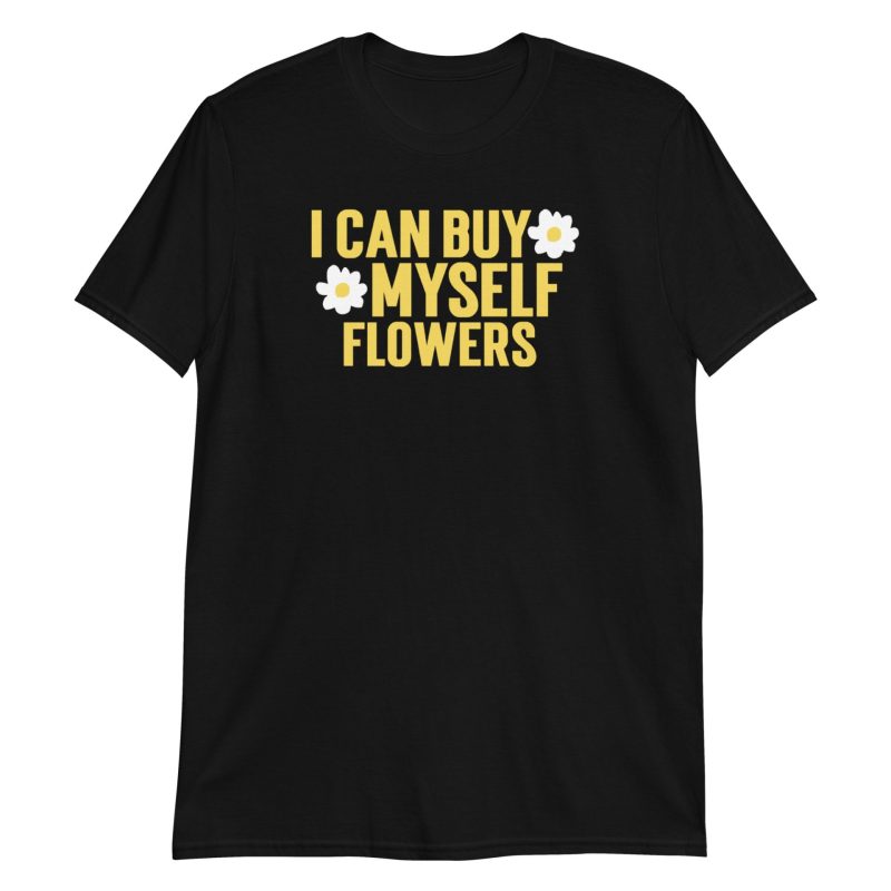 I Can Buy Myself Flowers Short-Sleeve Unisex T-Shirt
