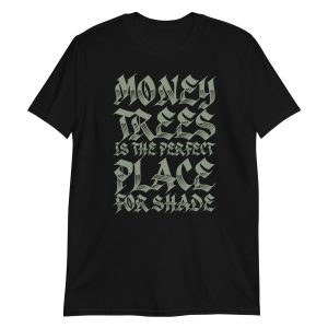 Money Trees Is The Perfect Place For Shade Short-Sleeve Unisex T-Shirt