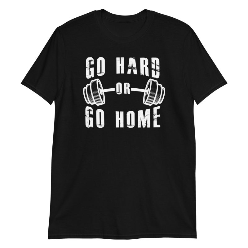 Go Hard or Go Home Short-Sleeve Unisex T-Shirt