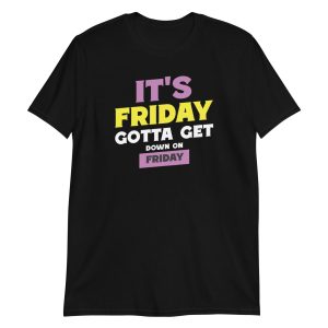 It's Friday Gotta Get Down On Friday Short-Sleeve Unisex T-Shirt