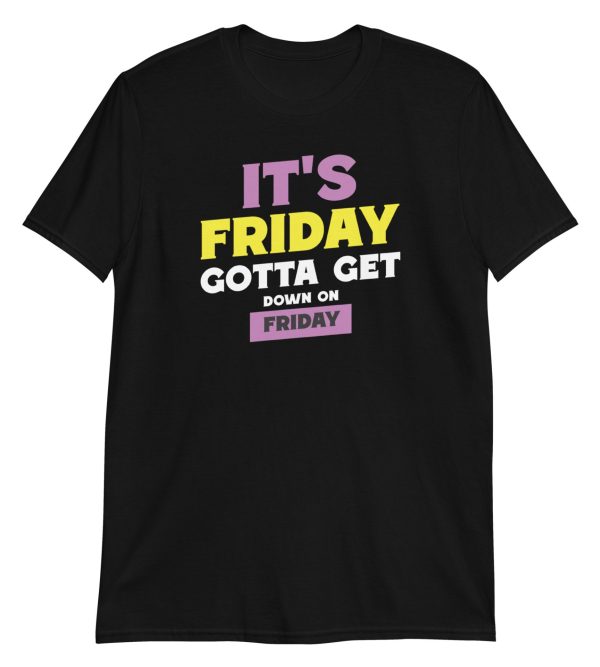 It's Friday Gotta Get Down On Friday Short-Sleeve Unisex T-Shirt