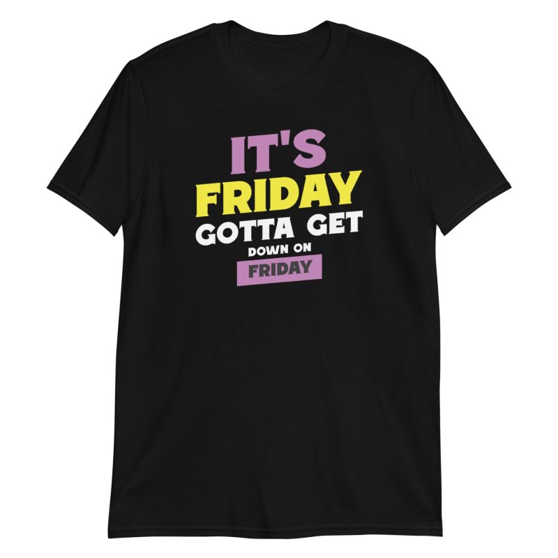 It's Friday Gotta Get Down On Friday Short-Sleeve Unisex T-Shirt