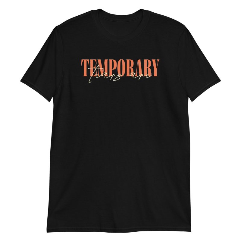 The Tears Are Temporary Short-Sleeve Unisex T-Shirt