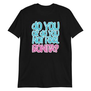 Do You or Do You Not Feel Bonita? Short-Sleeve Unisex T-Shirt