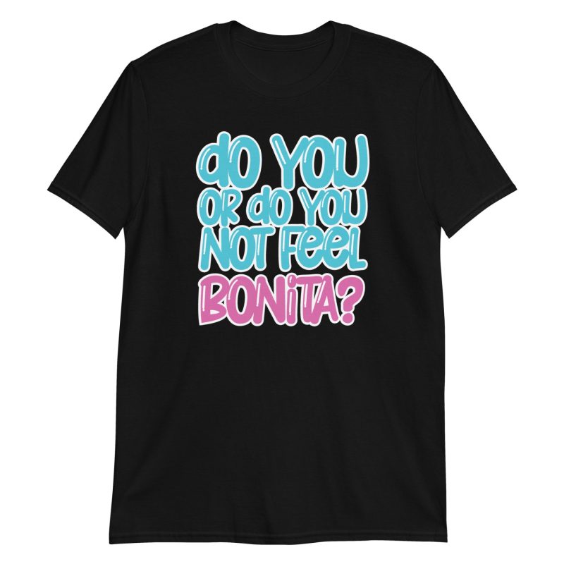 Do You or Do You Not Feel Bonita? Short-Sleeve Unisex T-Shirt