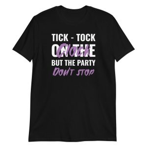 Tick-tock On The Clock But The Party Don't Stop Short-Sleeve Unisex T-Shirt