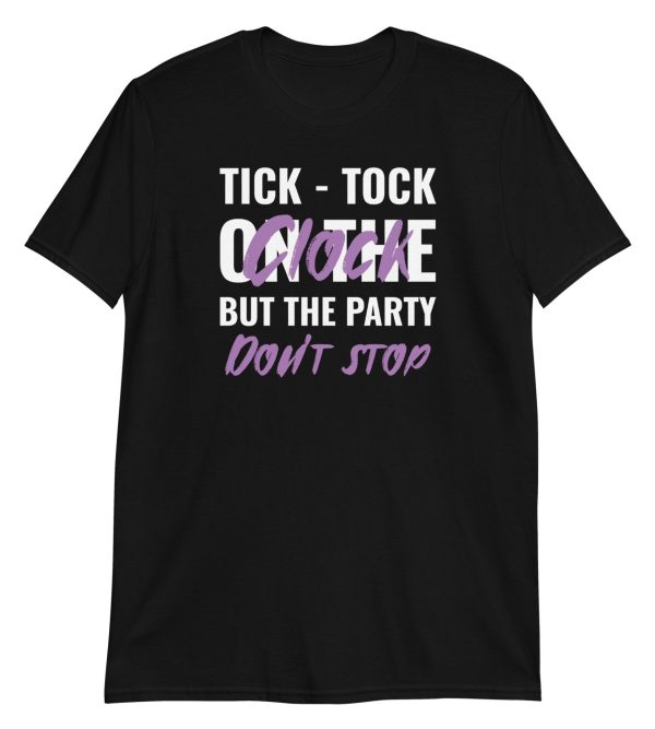 Tick-tock On The Clock But The Party Don't Stop Short-Sleeve Unisex T-Shirt