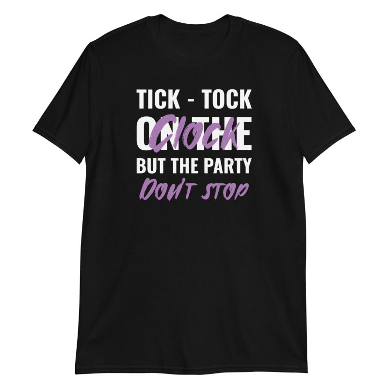 Tick-tock On The Clock But The Party Don't Stop Short-Sleeve Unisex T-Shirt
