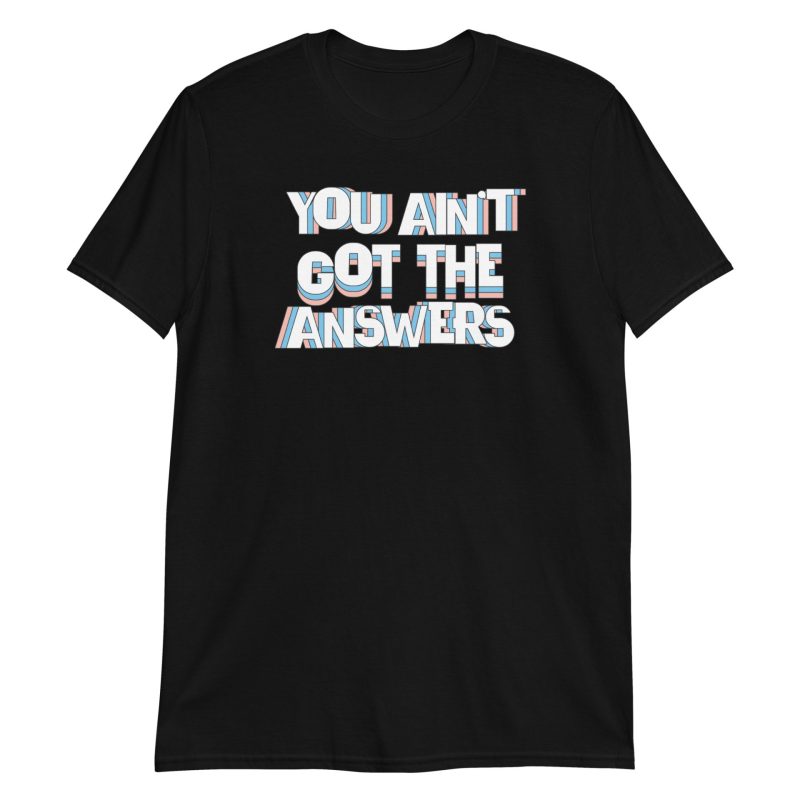 You Ain't Got the Answers Short-Sleeve Unisex T-Shirt