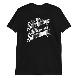 The Self-Righteous Shall Choke on Their Sanctimony Short-Sleeve Unisex T-Shirt