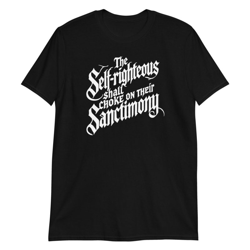 The Self-Righteous Shall Choke on Their Sanctimony Short-Sleeve Unisex T-Shirt
