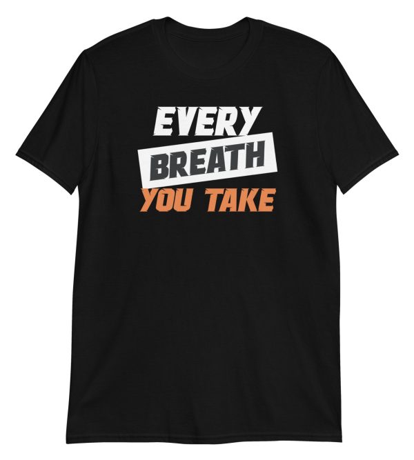 Every Breath You Take Short-Sleeve Unisex T-Shirt