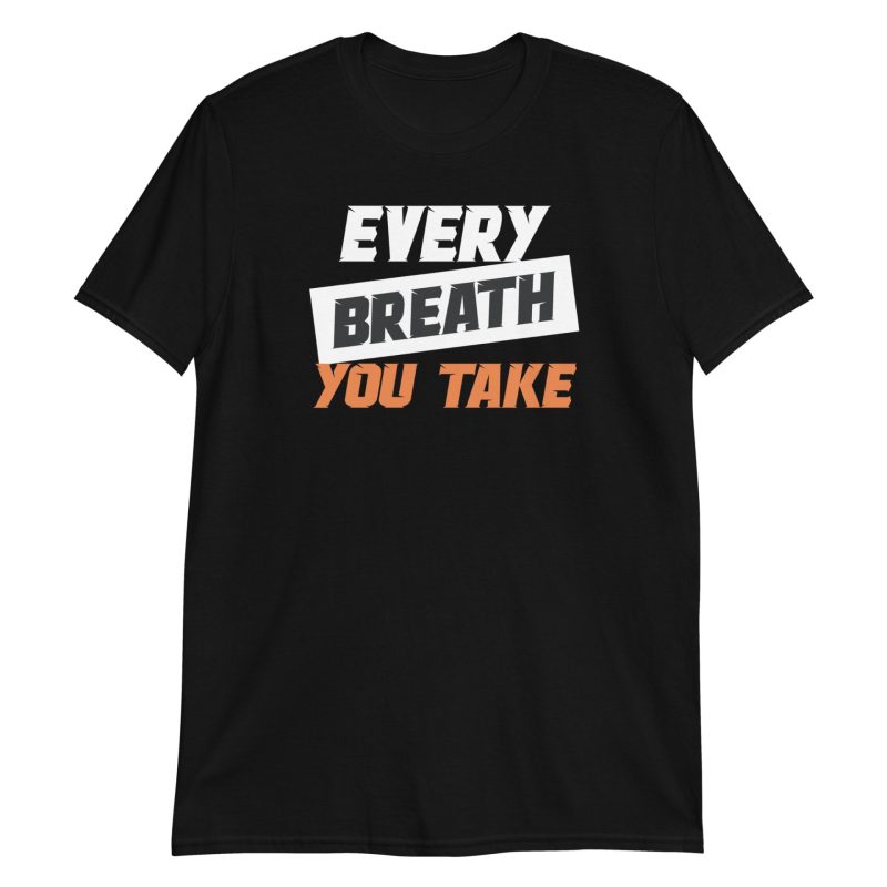 Every Breath You Take Short-Sleeve Unisex T-Shirt