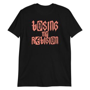 Losing My Religion Short-Sleeve Unisex T-Shirt