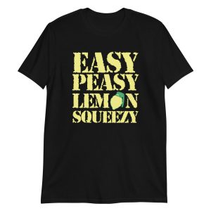 Easy Peasy Lemon Squeezy Short-Sleeve Unisex T-Shirt