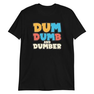 Dum, Dumb and Dumber Short-Sleeve Unisex T-Shirt