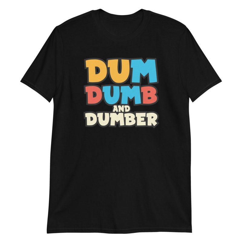 Dum, Dumb and Dumber Short-Sleeve Unisex T-Shirt