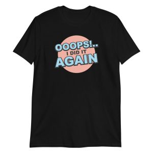 Oops! I Did It Again Short-Sleeve Unisex T-Shirt