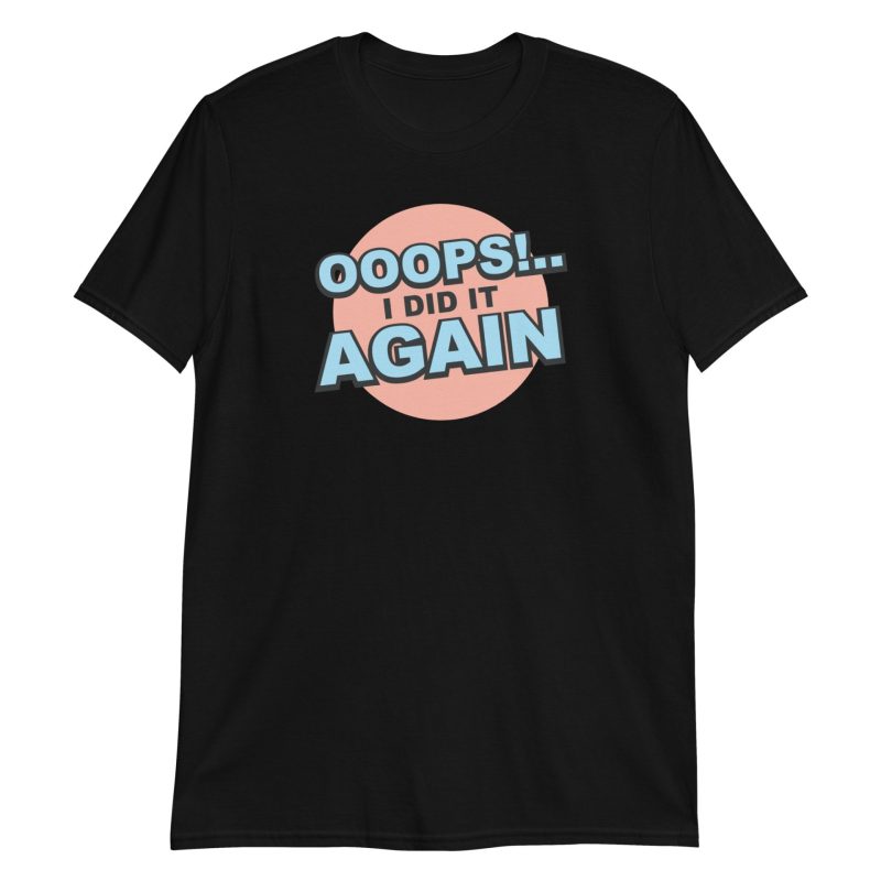 Oops! I Did It Again Short-Sleeve Unisex T-Shirt