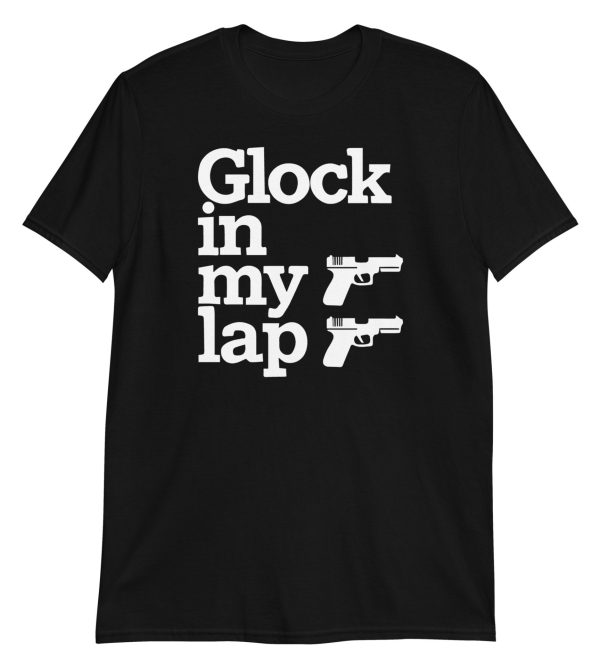 Glock in My Lap Short-Sleeve Unisex T-Shirt