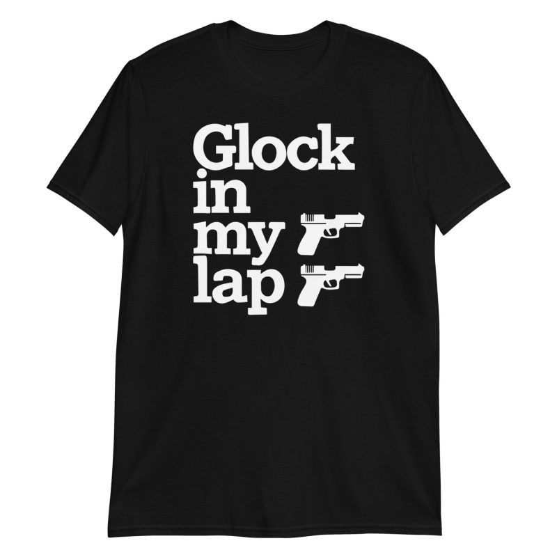 Glock in My Lap Short-Sleeve Unisex T-Shirt
