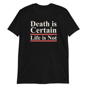 Death is Certain Life is Not Short-Sleeve Unisex T-Shirt