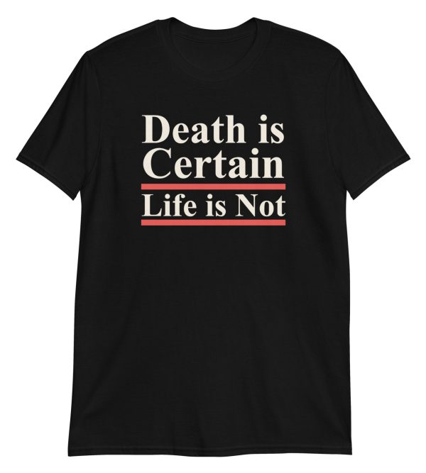Death is Certain Life is Not Short-Sleeve Unisex T-Shirt