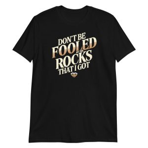 Don't Be Fooled By The Rocks That I Got Short-Sleeve Unisex T-Shirt