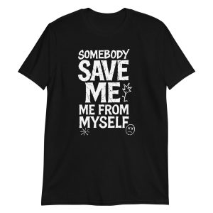 Somebody Save Me - Me From Myself Short-Sleeve Unisex T-Shirt