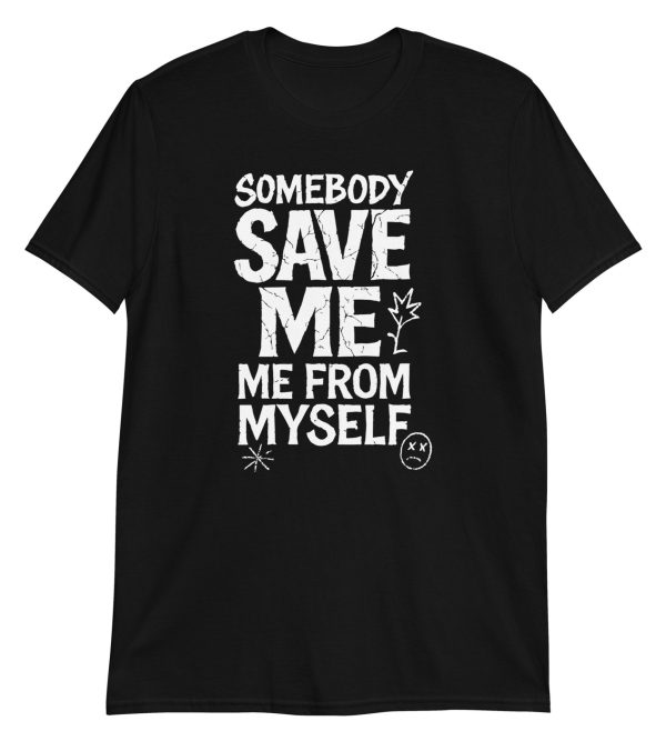 Somebody Save Me - Me From Myself Short-Sleeve Unisex T-Shirt