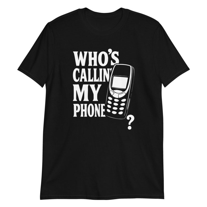 Who's Callin' My Phone? Short-Sleeve Unisex T-Shirt