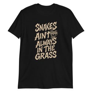 Snakes Ain't Always In The Grass Short-Sleeve Unisex T-Shirt