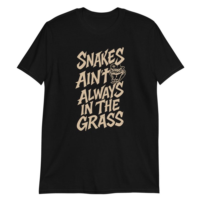 Snakes Ain't Always In The Grass Short-Sleeve Unisex T-Shirt