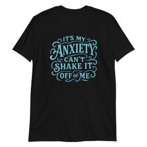 It's My Anxiety Can't Shake It Off Of Me Short-Sleeve Unisex T-Shirt